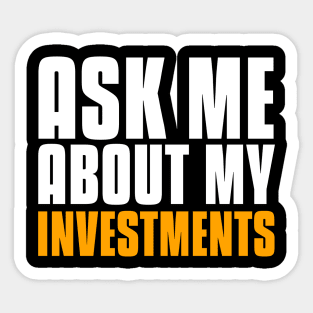 Ask Me About My Investments Investing Sticker